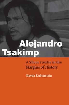 Alejandro Tsakimp: A Shuar Healer in the Margins of History