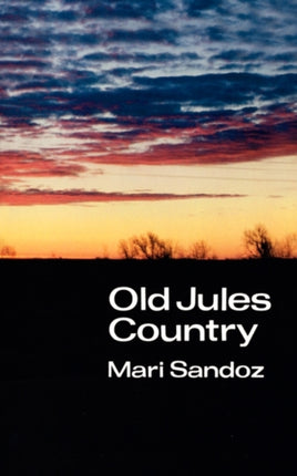 Old Jules Country: A Selection from "Old Jules" and Thirty Years of Writing after the Book was Published