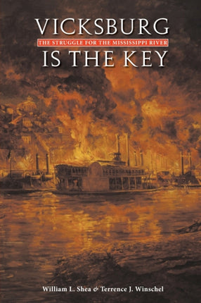 Vicksburg Is the Key  The Struggle for the