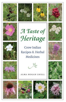 A Taste of Heritage: Crow Indian Recipes and Herbal Medicines