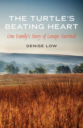 The Turtle's Beating Heart: One Family's Story of Lenape Survival