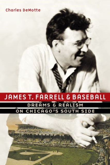 James T. Farrell and Baseball: Dreams and Realism on Chicago's South Side