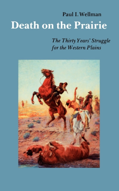 Death on the Prairie: The Thirty Years' Struggle for the Western Plains