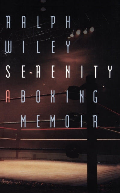 Serenity: A Boxing Memoir