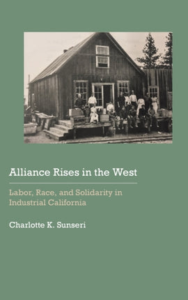 Alliance Rises in the West: Labor, Race, and Solidarity in Industrial California