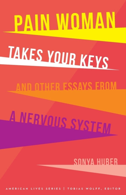 Pain Woman Takes Your Keys, and Other Essays from a Nervous System