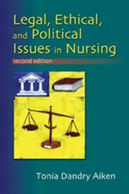 Legal, Ethical and Political Issues in Nursing, 2nd Ed