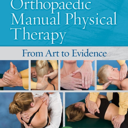 Orthopaedic Manual Physical Therapy  From Art to Evidence