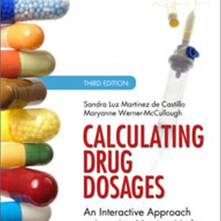 Calculating Drug Dosages: An Interactive Approach to Learning Nursing Math