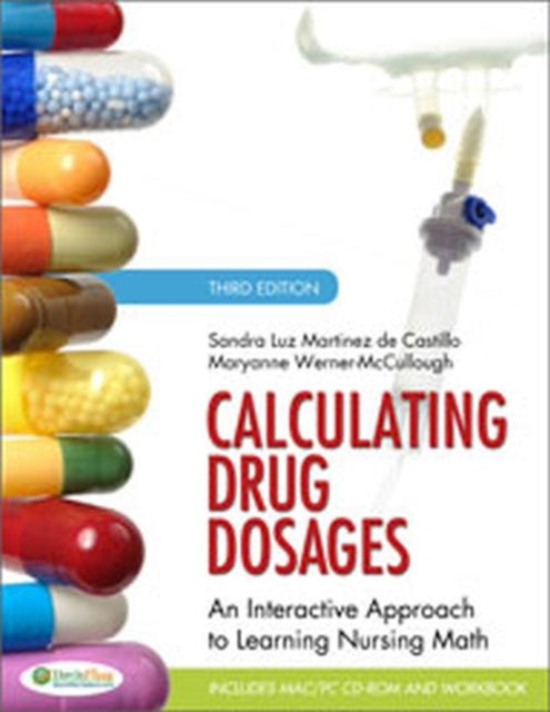 Calculating Drug Dosages: An Interactive Approach to Learning Nursing Math