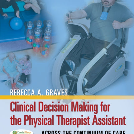 Clinical Decision Making for the Physical Therap  Across the Continuum of Care