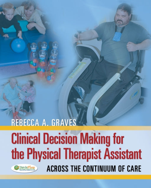 Clinical Decision Making for the Physical Therap  Across the Continuum of Care