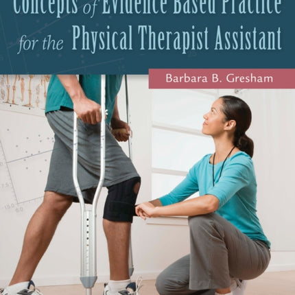 Concepts of Evidence Based Practice for the Physical Therapist  Assistant