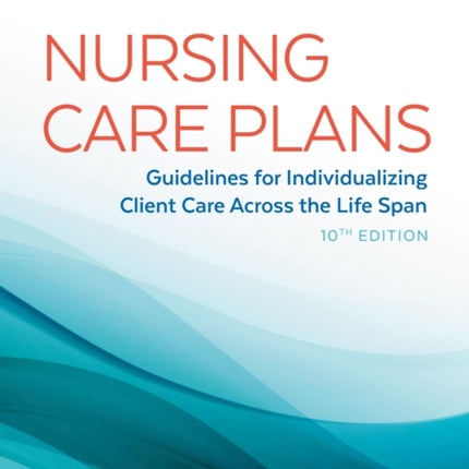 Nursing Care Plans: Guidelines for Individualizing Client Care Across the Life Span