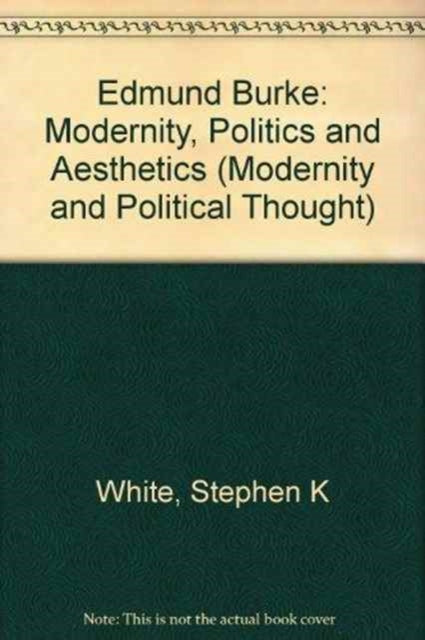 Edmund Burke: Modernity, Politics and Aesthetics (Modernity and Political Thought)