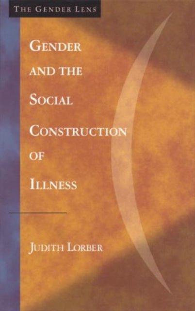 Gender and the Social Construction of Illness The Gender Lens