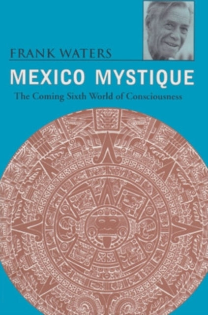 Mexico Mystique: The Coming Sixth World of Consciousness