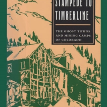 Stampede to Timberline: The Ghost Towns and Mining Camps of Colorado