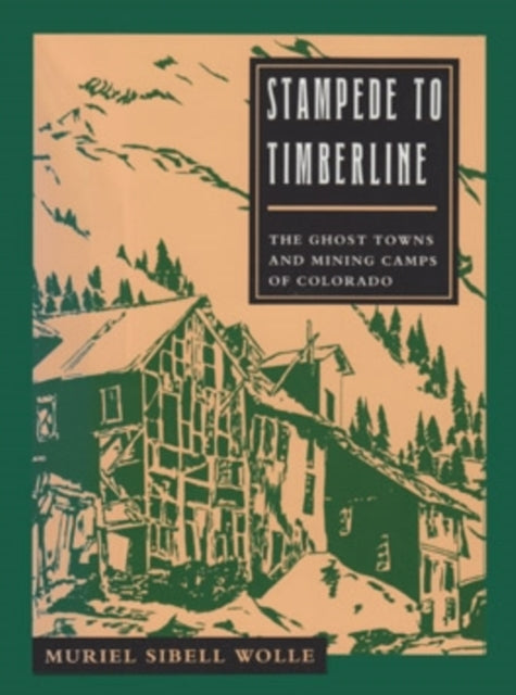 Stampede to Timberline: The Ghost Towns and Mining Camps of Colorado