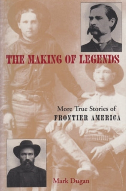 Making of Legends: More True Stories of Frontier America