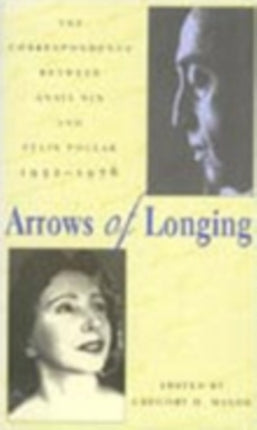 Arrows of Longing The Correspondence between Anais Nin and Felix Pollack 19521976