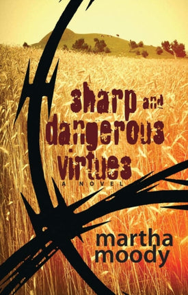 Sharp and Dangerous Virtues  A Novel