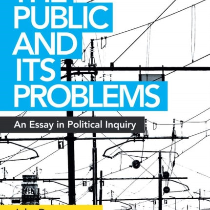 The Public and Its Problems: An Essay in Political Inquiry