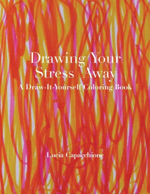 Drawing Your Stress Away: A Draw-It-Yourself Coloring Book