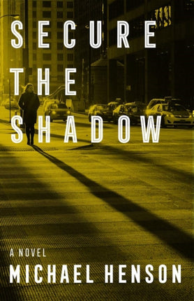 Secure the Shadow: A Novel