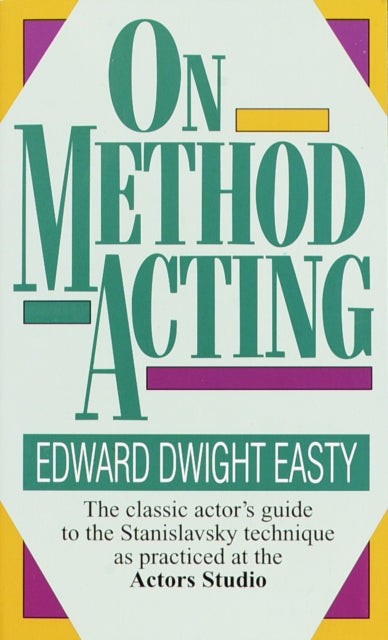 On Method Acting The Classic Actors Guide to the Stanislavsky Technique as Practiced at the Actors Studio