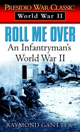 Roll Me Over: An Infantryman's World War II