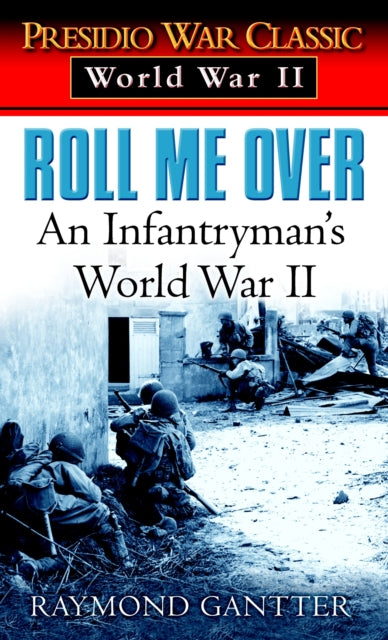 Roll Me Over: An Infantryman's World War II