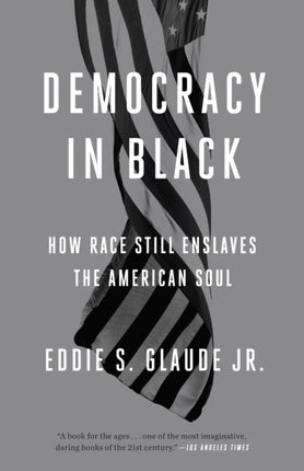 Democracy in Black: How Race Still Enslaves the American Soul