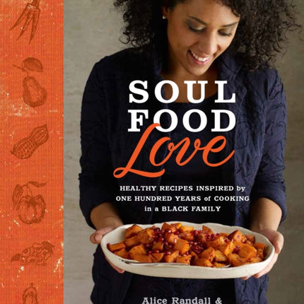 Soul Food Love: Healthy Recipes Inspired by One Hundred Years of Cooking in a Black Family : A Cookbook