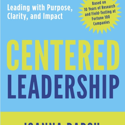 Centered Leadership: Leading with Purpose, Clarity, and Impact