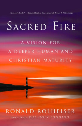 Sacred Fire: A Vision for a Deeper Human and Christian Maturity