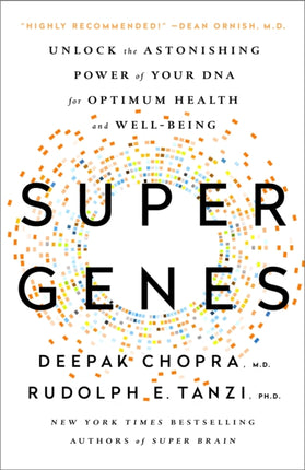 Super Genes: Unlock the Astonishing Power of Your DNA for Optimum Health and Well-Being