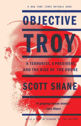 Objective Troy: A Terrorist, a President, and the Rise of the Drone