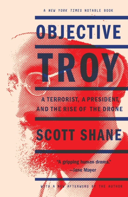 Objective Troy: A Terrorist, a President, and the Rise of the Drone