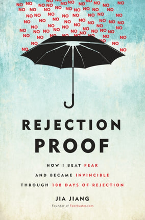 Rejection Proof: How I Beat Fear and Became Invincible Through 100 Days of Rejection