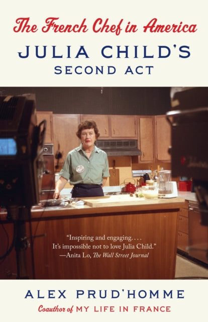 The French Chef in America: Julia Child's Second Act