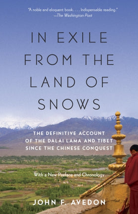 In Exile from the Land of Snows: The Definitive Account of the Dalai Lama and Tibet Since the Chinese Conquest