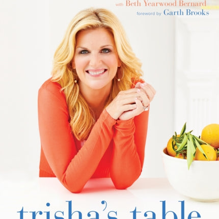 Trisha's Table: My Feel-Good Favorites for a Balanced Life: A Cookbook