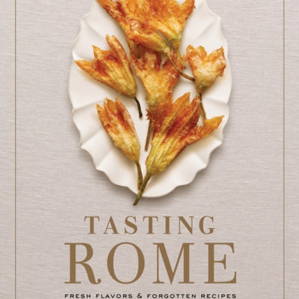 Tasting Rome: Fresh Flavors and Forgotten Recipes from an Ancient City: A Cookbook