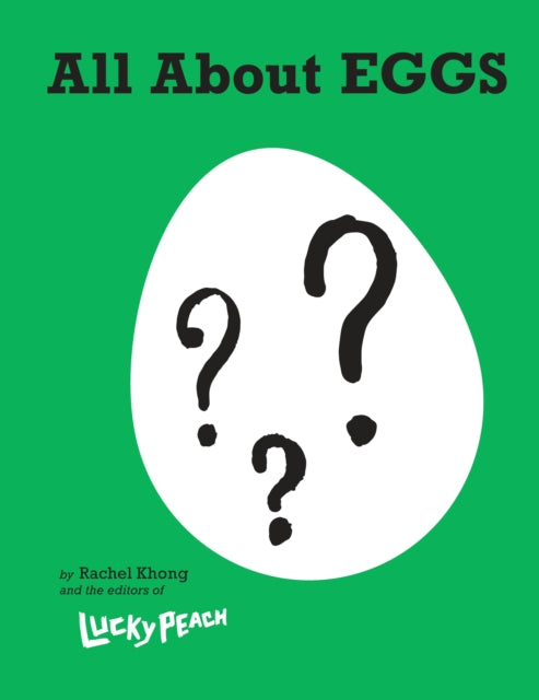 Lucky Peach All About Eggs: Everything We Know About the World's Most Important Food: A Cookbook