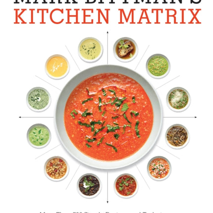 Mark Bittman's Kitchen Matrix: More Than 700 Simple Recipes and Techniques to Mix and Match for Endless Possibilities: A Cookbook