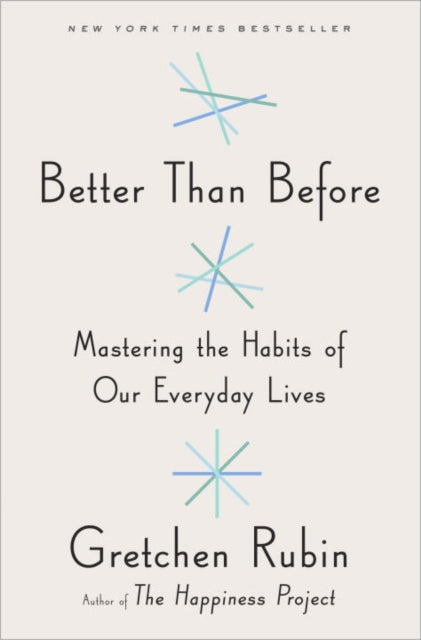 Better Than Before Mastering the Habits of Our Everyday Lives