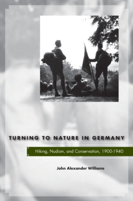 Turning to Nature in Germany: Hiking, Nudism, and Conservation, 1900-1940