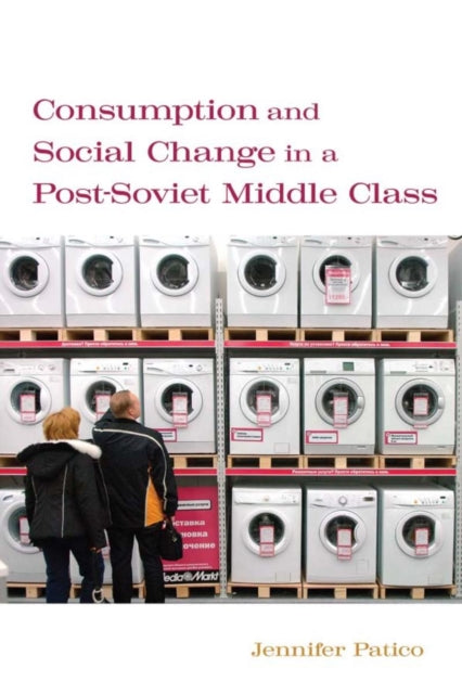 Consumption and Social Change in a Post-Soviet Middle Class