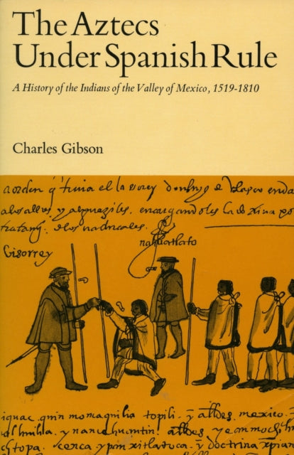 The Aztecs Under Spanish Rule: A History of the Indians of the Valley of Mexico, 1519-1810